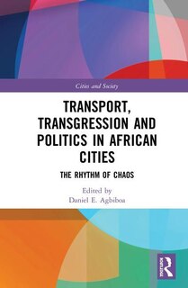 Front cover_Transport, Transgression And Politics In African Cities