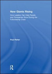 New Giants Rising: How Leaders Can Help People And Companies Grow During The Followership Crisis