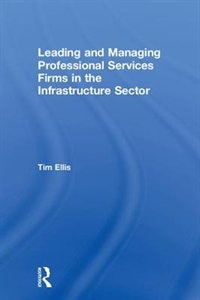 Couverture_Leading And Managing Professional Services Firms In The Infrastructure Sector