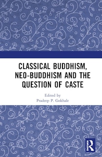 Front cover_Classical Buddhism, Neo-buddhism And The Question Of Caste