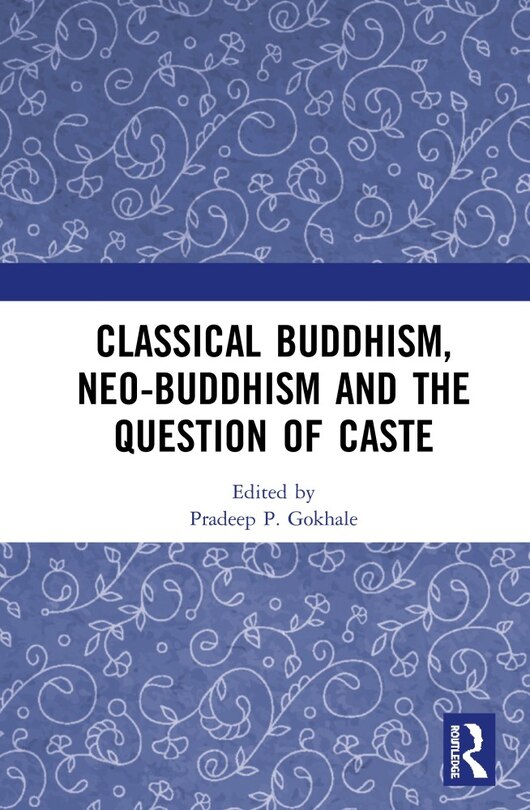 Front cover_Classical Buddhism, Neo-buddhism And The Question Of Caste