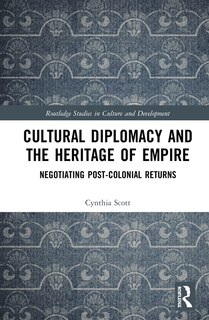 Couverture_Cultural Diplomacy And The Heritage Of Empire