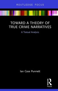 Front cover_Toward A Theory Of True Crime Narratives
