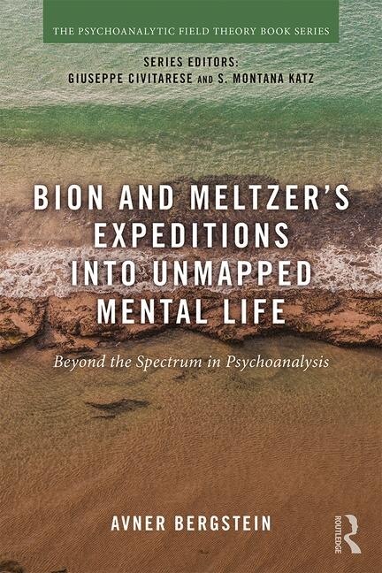 Front cover_Bion And Meltzer's Expeditions Into Unmapped Mental Life