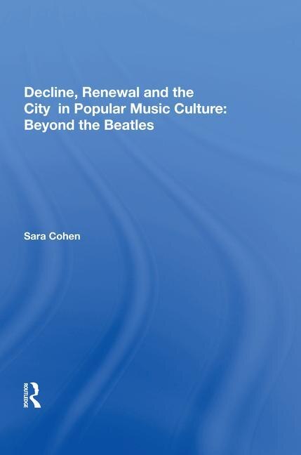 Front cover_Decline, Renewal And The City In Popular Music Culture