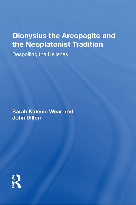 Front cover_Dionysius The Areopagite And The Neoplatonist Tradition