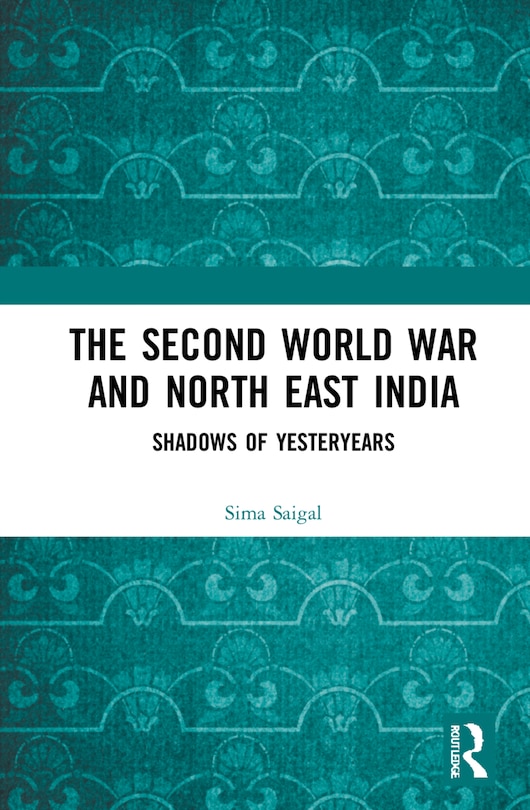 Front cover_The Second World War and North East India