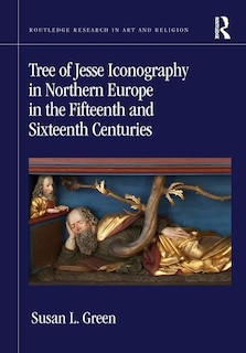 Front cover_Tree Of Jesse Iconography In Northern Europe In The Fifteenth And Sixteenth Centuries