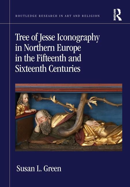 Front cover_Tree Of Jesse Iconography In Northern Europe In The Fifteenth And Sixteenth Centuries