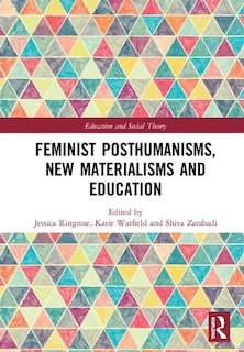 Front cover_Feminist Posthumanisms, New Materialisms And Education