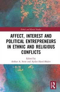 Front cover_Affect, Interest And Political Entrepreneurs In Ethnic And Religious Conflicts