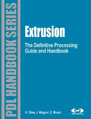 Extrusion: the Definitive Processing Guide and Handbook