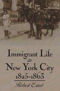 Front cover_Immigrant Life In New York City, 1825-1863