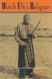 Black Elk's Religion: The Sun Dance And Lakota Catholicism de Clyde Holler