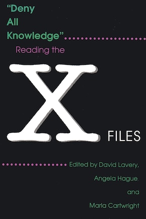 Deny All Knowledge: Reading The X-files