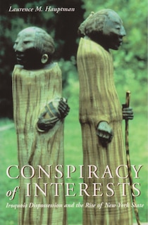 Conspiracy Of Interests: Iroquois Dispossession And The Rise Of New York State