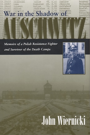 War In The Shadow Of Auschwitz: Memoirs Of A Polish Resistance Fighter And Survivor Of The Death Camps