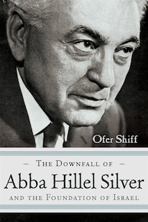 Couverture_The Downfall of Abba Hillel Silver and the Foundation of Israel