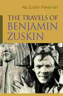 The Travels of Benjamin Zuskin by Ala Zuskin Perelman