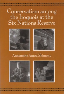 Front cover_Conservatism Among The Iroquois At The Six Nations Reserve