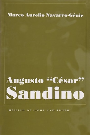 Augusto césar Sandino: Messiah Of Light And Truth