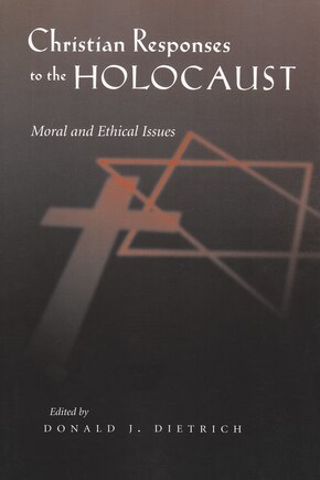 Christian Responses To The Holocaust: Moral And Ethical Issues