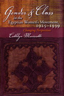 Front cover_Gender And Class In The Egyptian Women's Movement, 1925-1939