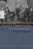 Grand  Opportunity: The Gaelic Revival And Irish Society, 1893-1910