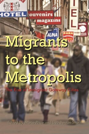 Migrants To The Metropolis: The Rise Of Immigrant Gateway Cities