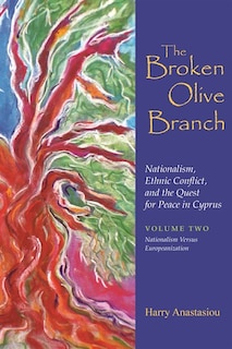 Front cover_The Broken Olive Branch: Nationalism, Ethnic Conflict, and the Quest for Peace in Cyprus