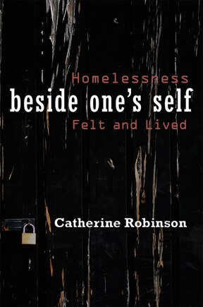 Beside One's Self: Homelessness Felt And Lived