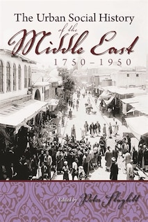 Front cover_The Urban Social History of the Middle East, 1750-1950