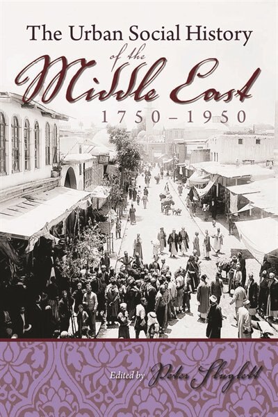 Front cover_The Urban Social History of the Middle East, 1750-1950