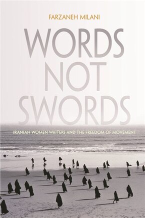 Words, Not Swords: Iranian Women Writers And The Freedom Of Movement