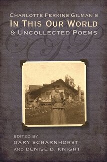 Front cover_Charlotte Perkins Gilman's In This Our World And Uncollected Poems