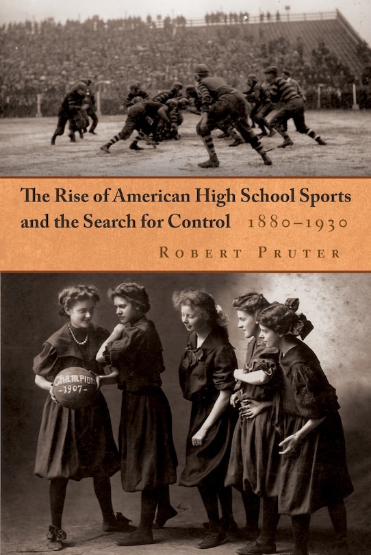 Front cover_The Rise of American High School Sports and the Search for Control
