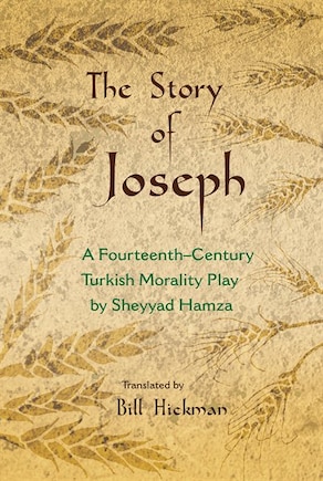 The Story of Joseph: A Fourteenth-Century Turkish Morality Play by Sheyyad Hamza