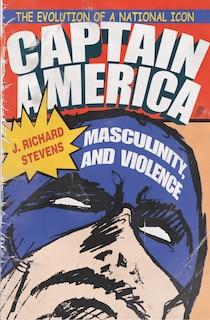 Front cover_Captain America, Masculinity, and Violence