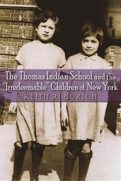 Front cover_The Thomas Indian School and the Irredeemable Children of New York