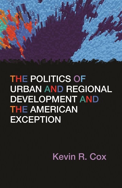 Front cover_The Politics of Urban and Regional Development and the American Exception