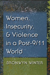 Front cover_Women, Insecurity, And Violence In A Post-9/11 World