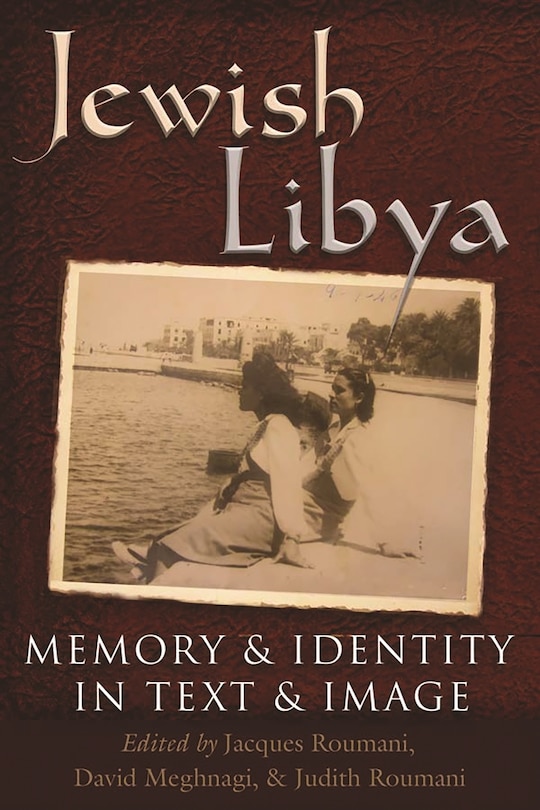 Jewish Libya: Memory And Identity In Text And Image