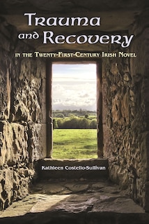 Front cover_Trauma And Recovery In The Twenty-first-century Irish Novel