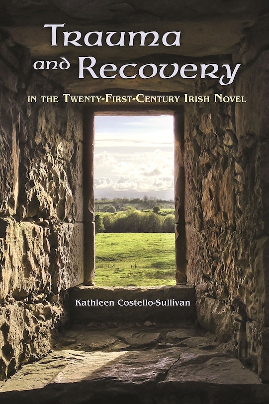 Front cover_Trauma And Recovery In The Twenty-first-century Irish Novel