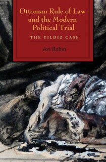 Front cover_Ottoman Rule Of Law And The Modern Political Trial