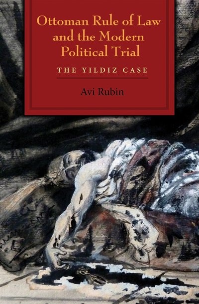 Front cover_Ottoman Rule Of Law And The Modern Political Trial