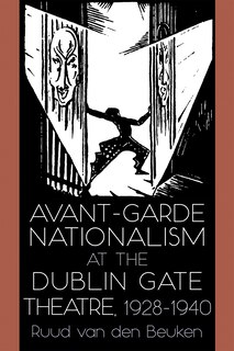 Front cover_Avant-garde Nationalism At The Dublin Gate Theatre, 1928-1940