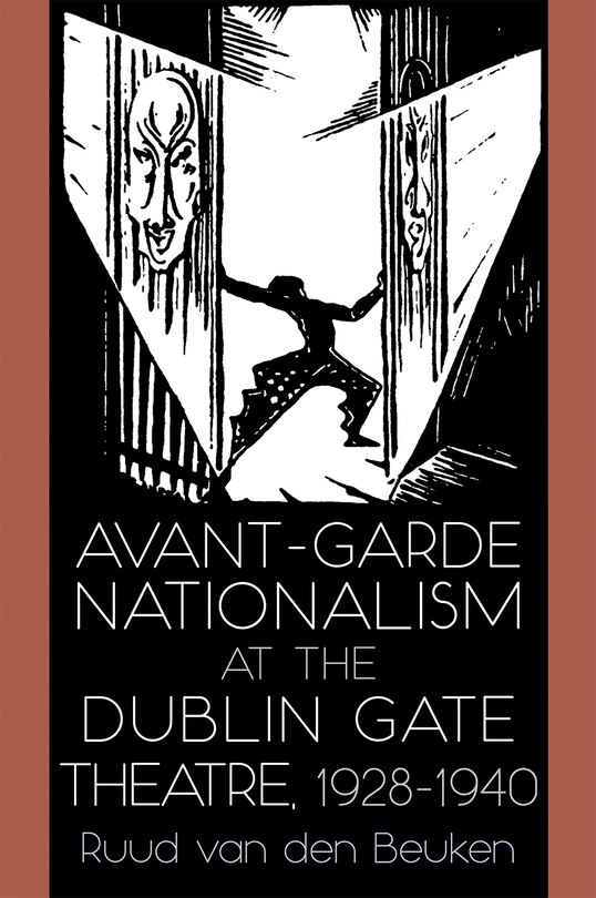 Front cover_Avant-garde Nationalism At The Dublin Gate Theatre, 1928-1940
