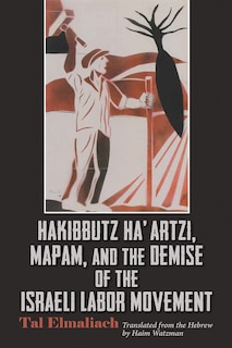 Front cover_Hakibbutz Ha'artzi, Mapam, And The Demise Of The Israeli Labor Movement