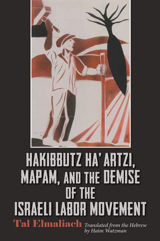 Front cover_Hakibbutz Ha'artzi, Mapam, And The Demise Of The Israeli Labor Movement